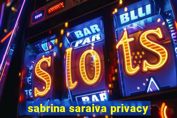 sabrina saraiva privacy